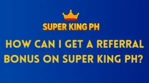 How can I get a referral bonus on Super King PH?