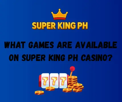 What Games Are Available on Super King PH Casino?