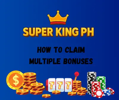 How to Claim Multiple Bonuses in Super King PH