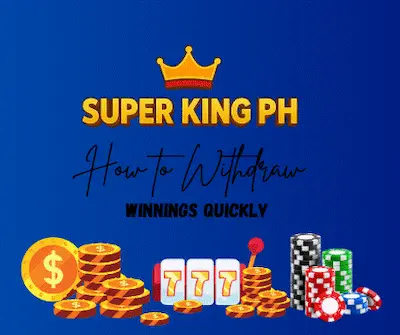 How to Withdraw Winnings Quickly in Super King PH