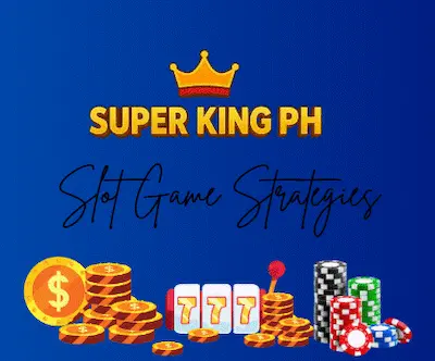 Slot Game Strategies in Super King PH