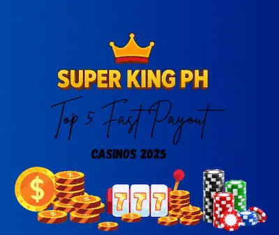 Top 5 Fast Payout Casinos in Super King PH