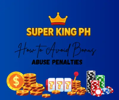 How to Avoid Bonus Abuse Penalties in Online Casinos at Super King PH