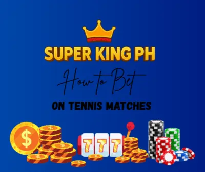 How to Bet on Tennis Matches in Super King PH