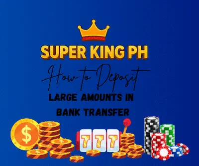 How to Deposit Large Amounts in Bank Transfer in Super King