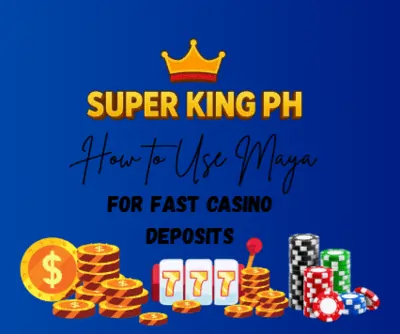 How to Use Maya for Fast Casino Deposits in Super King PH