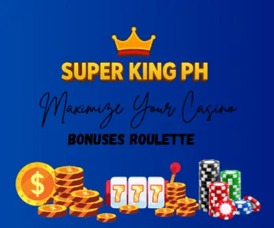 Maximize Your Casino Bonuses Roulette in Super King PH