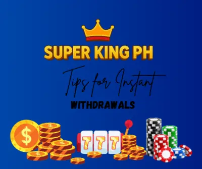 Tips for Instant Withdrawals in Super King