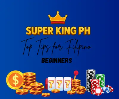 Top Tips for Filipino Beginners in Super King PH